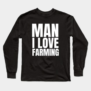 Man I love farming farmer Long Sleeve T-Shirt